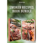 Smoker Recipes Book Bundle: TOP 25 California Smoking Meat + Essential Smoking Meat Recipes that Will Make you Cook Like a Pro - Paperback