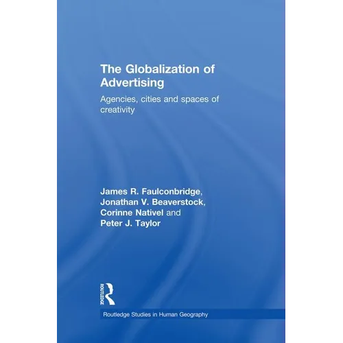 The Globalization of Advertising: Agencies, Cities and Spaces of Creativity - Paperback