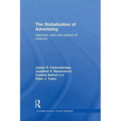 The Globalization of Advertising: Agencies, Cities and Spaces of Creativity - Paperback