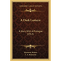 A Dark Lantern: A Story With A Prologue (1913) - Paperback