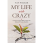My Life with Crazy: Learning to Thrive While Coping with Mentally Ill Family Members - Paperback