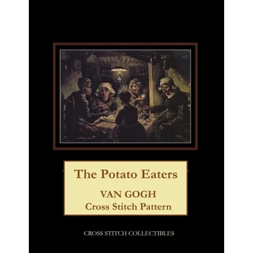 The Potato Eaters: Van Gogh Cross Stitch Pattern - Paperback