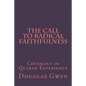 The Call to Radical Faithfulness: Covenant in Quaker Experience - Paperback