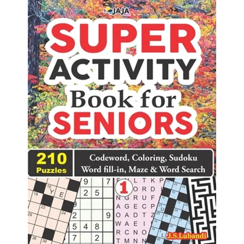 SUPER ACTIVITY Book for SENIORS 210 Puzzles: Codeword, Coloring, Sudoku, Word fill-in, Maze & Word Search! - Paperback