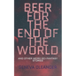 Beer for the End of the World: And Other Weird Sci-Fantasy Stories - Paperback