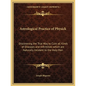 Astrological Practice of Physick: Discovering the True Way to Cure All Kinds of Diseases and Infirmities Which Are Naturally Incident to the Holy Man - Paperback