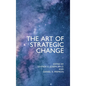 The Art of Strategic Change - Hardcover