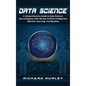 Data Science: A Comprehensive Guide to Data Science, Data Analytics, Data Mining, Artificial Intelligence, Machine Learning, and Big Data - Hardcover