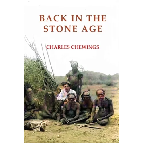 Back in the Stone Age: The Natives of Central Australia - Paperback