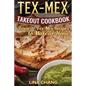 Tex-Mex Takeout Cookbook: Favorite Tex-Mex Recipes to Make at Home (Texas Mexican Cookbook) - Paperback