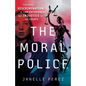 The Moral Police: Surviving Discrimination in Law Enforcement and Injustice in the Courts - Paperback