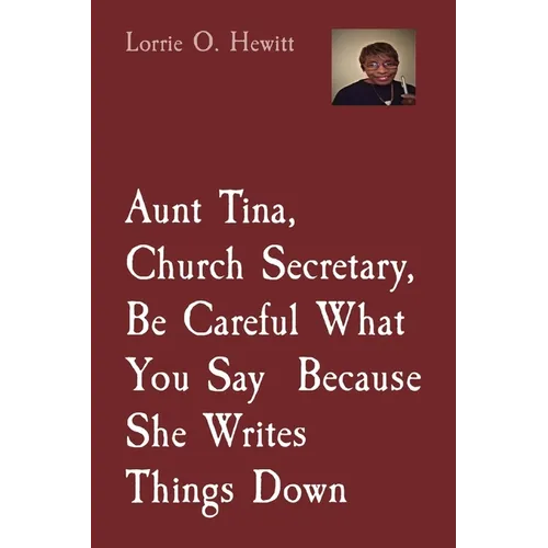 Aunt Tina, Church Secretary, Be Careful What You Say Because She Writes Things Down - Paperback