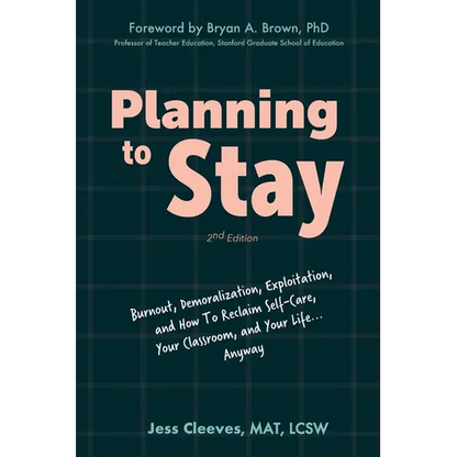 Planning to Stay: Burnout, Demoralization, Exploitation, and How to Reclaim Self-Care, Your Classroom, and Your Life... Anyway - Paperback