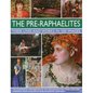 The Pre-Raphaelites: Their Lives and Works in 500 Images: A Study of the Artists, Their Lives and Context, with 500 Images, and a Gallery Showing 300 - Hardcover