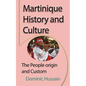 Martinique History and Culture: The People origin and Custom - Paperback