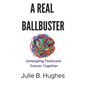 A Real Ballbuster: Untangling Testicular Cancer Together - Paperback