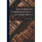 The American Commonwealth / by James Bryce - Paperback