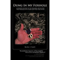 Dung in My Foxhole: A Soldier's Account of the Iraq War, and His Post War Struggles with Injury and Ptsd Thru Poetry - Hardcover