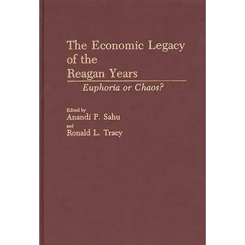 The Economic Legacy of the Reagan Years: Euphoria or Chaos? - Hardcover