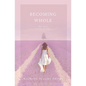 Becoming Whole: For Such A Time As This: A guided journey to freedom and healing. - Paperback