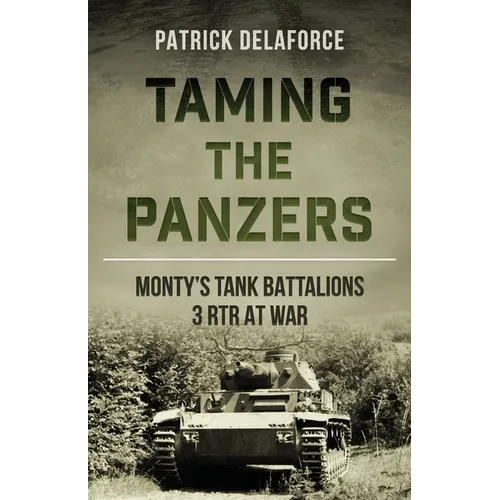 Taming the Panzers: Monty's tank battalions 3rd RTR at war - Paperback
