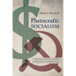 Plutocratic Socialism: The Future of Private Property and the Fate of the Middle Class - Hardcover