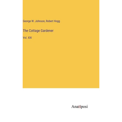 The Cottage Gardener: Vol. XXI - Hardcover