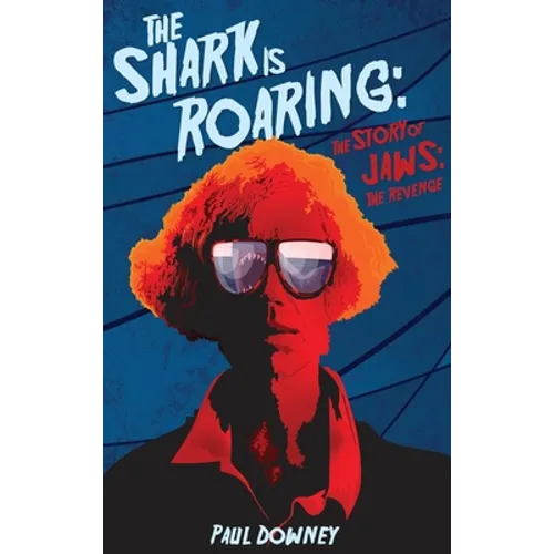 The Shark is Roaring (hardback) - The Story of Jaws: The Revenge - Hardcover