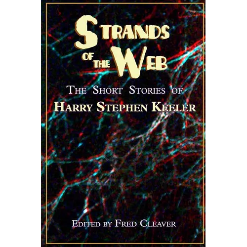 Strands of the Web: The Short Stories of Harry Stephen Keeler - Paperback