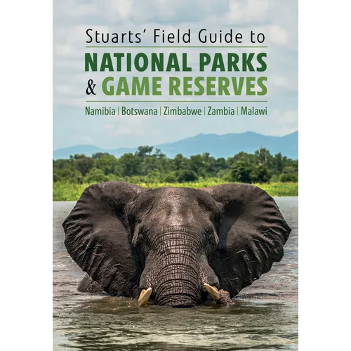 Stuarts' Field Guide to National Parks & Game Reserves - Namibia, Botswana, Zimbabwe, Zambia & Malawi - Paperback