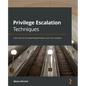 Privilege Escalation Techniques: Learn the art of exploiting Windows and Linux systems - Paperback