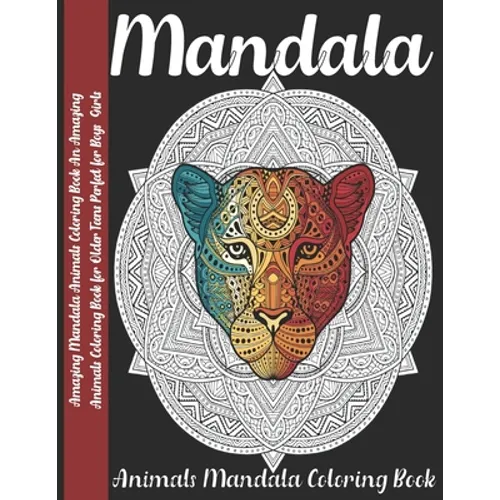 Mandala: Amazing Mandala Animals Coloring Book An Amazing Animals Coloring Book for Older Teens Perfect for Boys Girls - Paperback