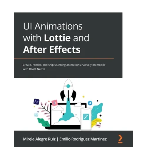 UI Animations with Lottie and After Effects: Create, render, and ship stunning animations natively on mobile with React Native - Paperback
