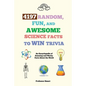 4197 Random, Fun, and Awesome Science Facts to Win Trivia: An Encyclopedia of Amazing and Wacky Facts About the World - Paperback