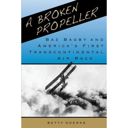 A Broken Propeller: Baz Bagby and America's First Transcontinental Air Race - Paperback