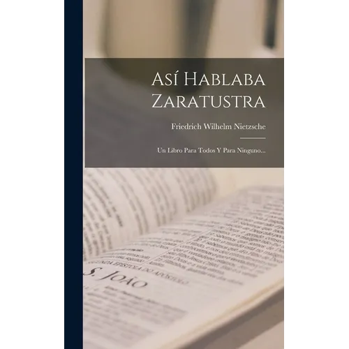 Así Hablaba Zaratustra: Un Libro Para Todos Y Para Ninguno... - Hardcover