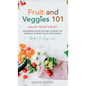 Fruit and Veggies 101 - Salad Vegetables: Gardening Guide On How To Grow The Freshest & Ripest Salad Vegetables (Perfect For Beginners) - Hardcover