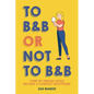 To B&B or Not to B&B: How My Dream Lodge Became a Comedic Nightmare - Paperback