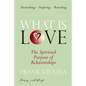 What is love?: The spiritual purpose of relationships - Paperback
