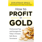 How to Profit in Gold: Professional Tips and Strategies for Today's Ultimate Safe Haven Investment - Hardcover