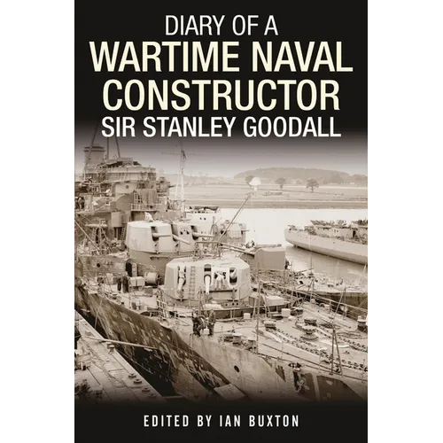 Diary of a Wartime Naval Constructor: Sir Stanley Goodall - Hardcover