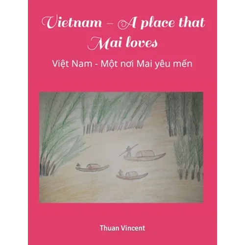 Vietnam - A place that Mai loves: Việt Nam - Một nơi Mai yêu mến - Paperback