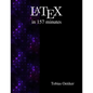 Latex in 157 minutes: The (Not So) Short Introduction to Latex - Paperback
