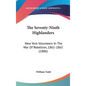 The Seventy-Ninth Highlanders: New York Volunteers In The War Of Rebellion, 1861-1865 (1886) - Hardcover