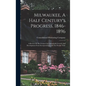 Milwaukee, A Half Century's Progress, 1846-1896: A Review Of The Cream City's Wonderful Growth And Development From Incorporation Until The Present Ti - Hardcover