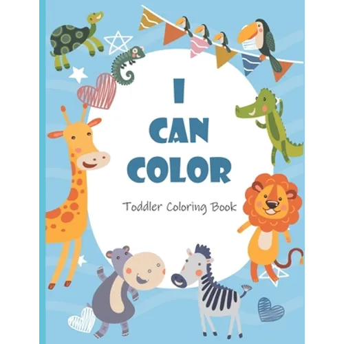 I Can Color Toddler Coloring Book: Fun, Simple, and Educational Coloring Pages for Kids Ages 2-4 - Paperback