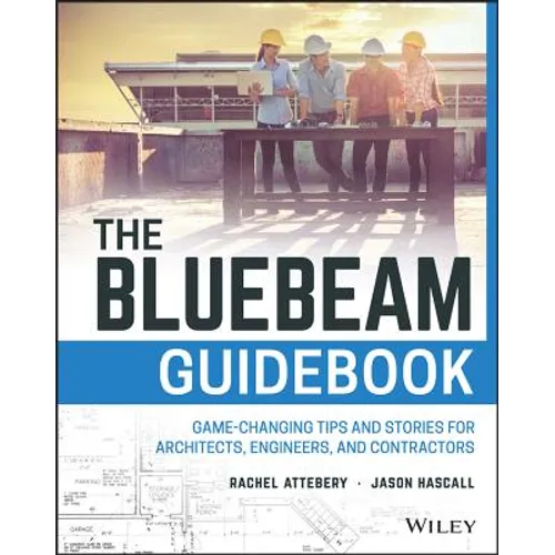 The Bluebeam Guidebook: Game-Changing Tips and Stories for Architects, Engineers, and Contractors - Paperback