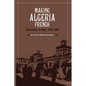 Making Algeria French: Colonialism in B Ne, 1870 1920 - Paperback