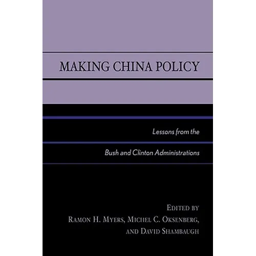 Making China Policy: Lessons from the Bush and Clinton Administrations - Paperback