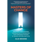 Masters of Change: Why Today's Most Successful Individuals Learn to Harness Life's Most Challenging Moments to Become Who They Want to Be - Paperback